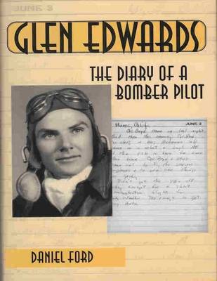 Book cover for Glen Edwards: The Diary of a Bomber Pilot, From the Invasion of North Africa to His Death in the Flying Wing