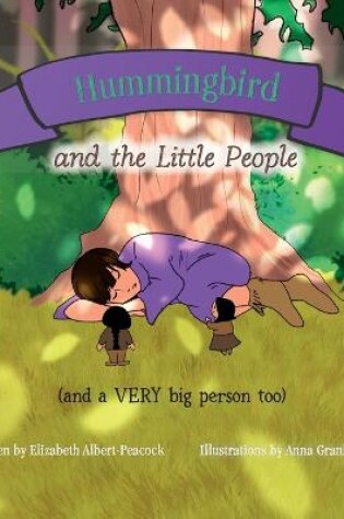 Cover of Hummingbird and the Little People (and a VERY big person too)