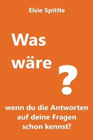 Cover of Was wäre, wenn du die Antworten auf deine Fragen schon kennst?