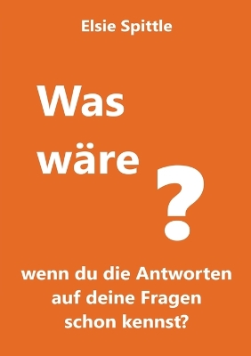 Book cover for Was wäre, wenn du die Antworten auf deine Fragen schon kennst?