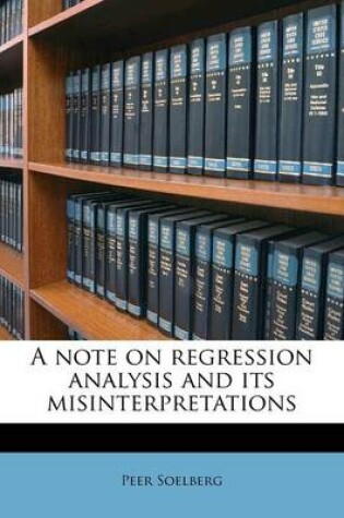 Cover of A Note on Regression Analysis and Its Misinterpretations