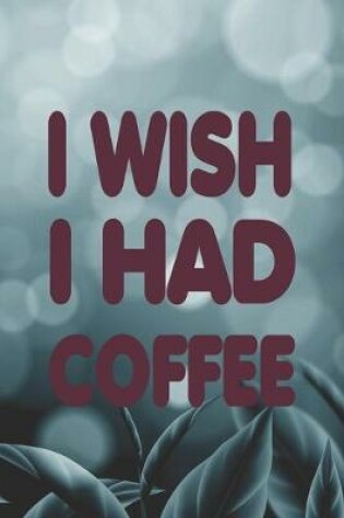 Cover of I Wish I Had Coffee