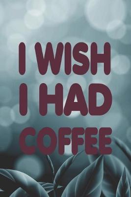 Book cover for I Wish I Had Coffee