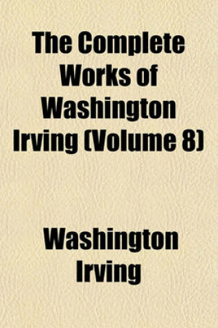 Cover of The Complete Works of Washington Irving (Volume 8)