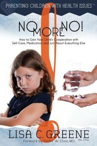 Cover of No More No! How to Gain Your Child's Cooperation with Self-Care, Medication and Just About Everything Else