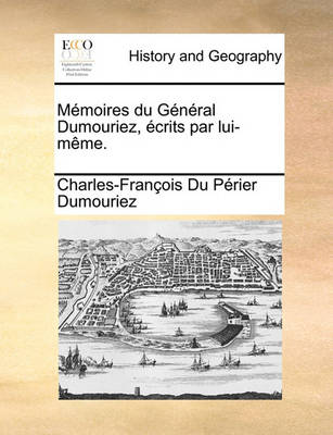 Book cover for Memoires Du General Dumouriez, Ecrits Par Lui-Meme.