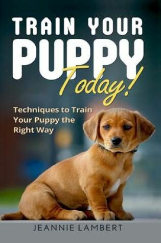 Cover of Train Your Puppy Today!