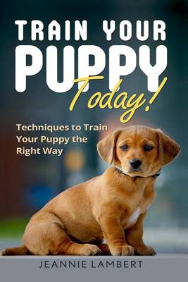 Book cover for Train Your Puppy Today!