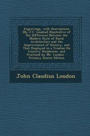 Cover of Engravings, with Descriptions [By J.C. Loudon] Illustrative of the Difference Between the Modern Style of Rural Architecture and the Improvement of SC