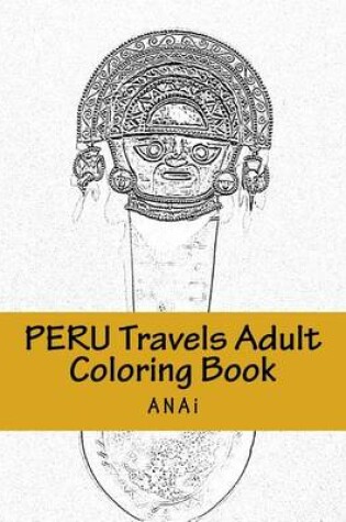 Cover of Peru Travels Adult Coloring Book