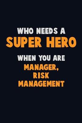 Book cover for Who Need A SUPER HERO, When You Are Manager, Risk Management