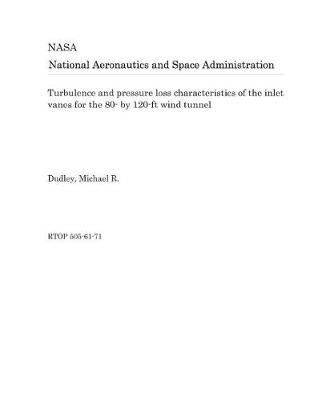 Book cover for Turbulence and Pressure Loss Characteristics of the Inlet Vanes for the 80- By 120-FT Wind Tunnel