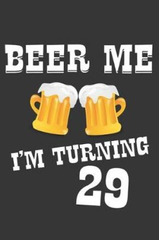 Cover of Beer Me I'm Turning 29 Notebook