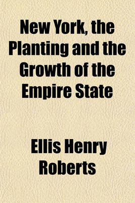 Book cover for New York, the Planting and the Growth of the Empire State