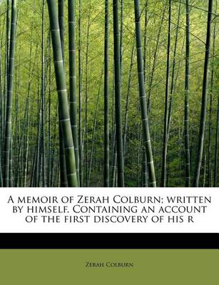 Book cover for A Memoir of Zerah Colburn; Written by Himself. Containing an Account of the First Discovery of His R
