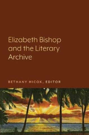 Cover of Elizabeth Bishop and the Literary Archive