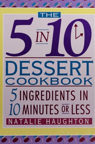 Cover of The 5 in 10 Dessert Cookbook