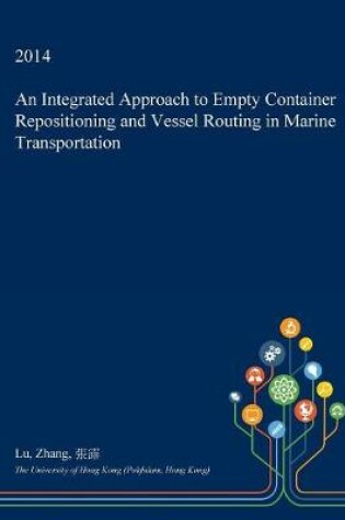 Cover of An Integrated Approach to Empty Container Repositioning and Vessel Routing in Marine Transportation