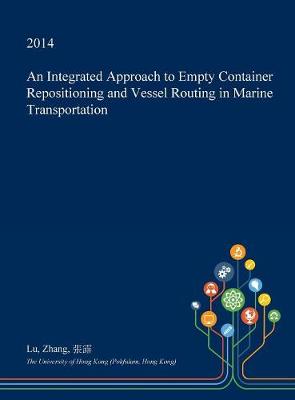 Book cover for An Integrated Approach to Empty Container Repositioning and Vessel Routing in Marine Transportation