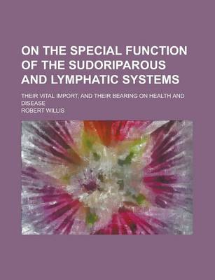 Book cover for On the Special Function of the Sudoriparous and Lymphatic Systems; Their Vital Import, and Their Bearing on Health and Disease