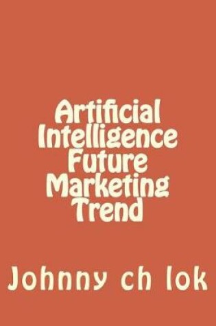 Cover of Artificial Intelligence Future Marketing Trend