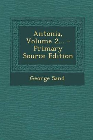 Cover of Antonia, Volume 2... - Primary Source Edition