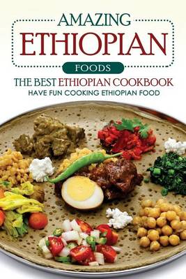 Book cover for Amazing Ethiopian Foods - The Best Ethiopian Cookbook