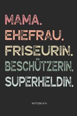 Book cover for Mama. Ehefrau. Friseurin. Beschutzerin. Superheldin. - Notizbuch