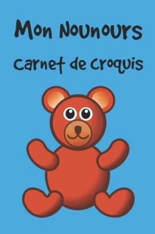 Cover of Mon Nounours Carnet de Croquis