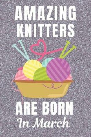 Cover of Amazing Knitters Are Born In March
