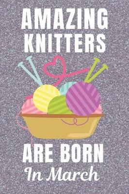 Book cover for Amazing Knitters Are Born In March