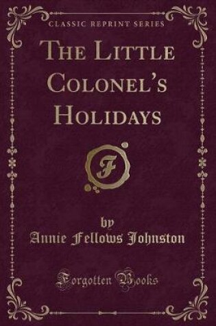 Cover of The Little Colonel's Holidays (Classic Reprint)