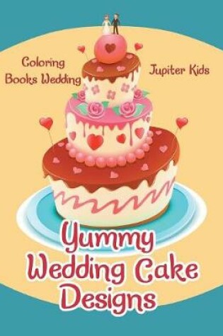 Cover of Yummy Wedding Cake Designs