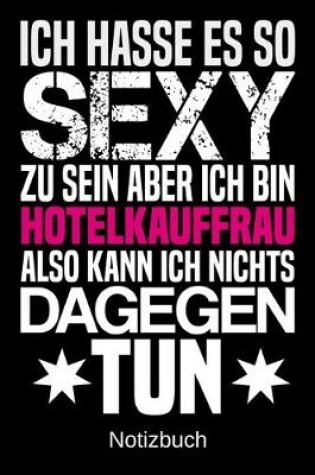 Cover of Ich hasse es so sexy zu sein aber ich bin Hotelkauffrau also kann ich nichts dagegen tun