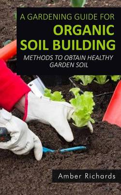 Book cover for A Gardening Guide For Organic Soil Building