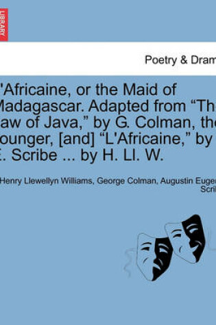 Cover of L'Africaine, or the Maid of Madagascar. Adapted from "The Law of Java," by G. Colman, the Younger, [And] "L'africaine," by E. Scribe ... by H. LL. W.