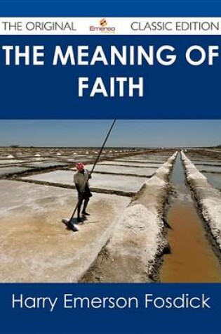 Cover of The Meaning of Faith - The Original Classic Edition