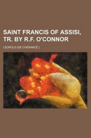 Cover of Saint Francis of Assisi, Tr. by R.F. O'Connor