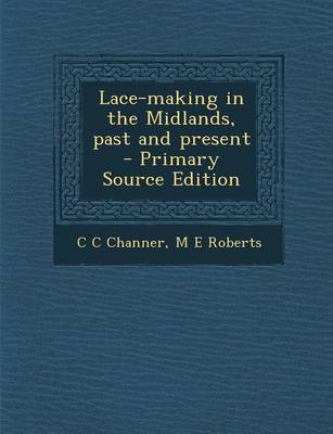 Book cover for Lace-Making in the Midlands, Past and Present - Primary Source Edition