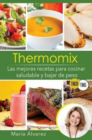 Cover of Thermomix - Las Mejores Recetas Para Cocinar Saludable y Bajar de Peso