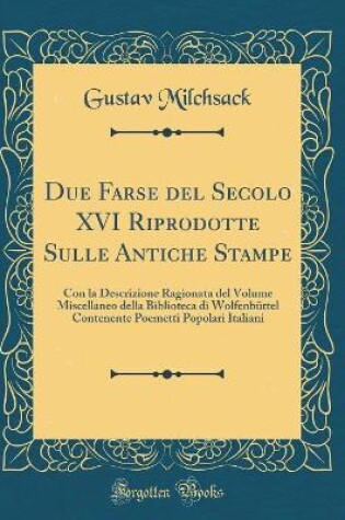 Cover of Due Farse del Secolo XVI Riprodotte Sulle Antiche Stampe