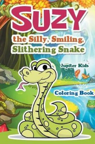 Cover of Suzy the Silly, Smiling, Slithering Snake Coloring Book