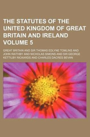 Cover of The Statutes of the United Kingdom of Great Britain and Ireland Volume 5