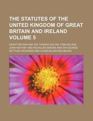 Book cover for The Statutes of the United Kingdom of Great Britain and Ireland Volume 5