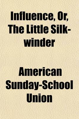 Book cover for Influence; Or, the Little Silk-Winder