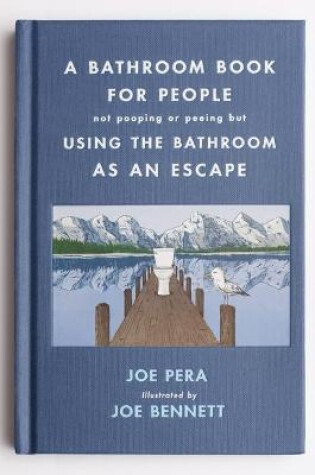 Cover of A Bathroom Book for People Not Pooping or Peeing But Using the Bathroom as an Escape