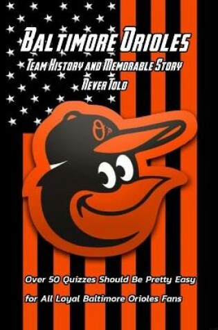 Cover of Baltimore Orioles Team History and Memorable Story Never Told
