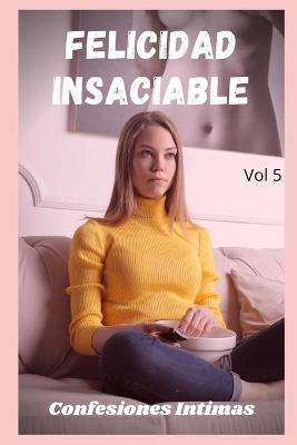 Book cover for Felicidad insaciable (vol 5)