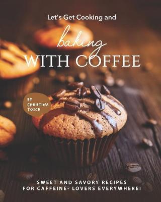 Book cover for Let's Get Cooking and Baking with Coffee