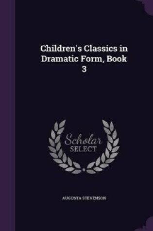 Cover of Children's Classics in Dramatic Form, Book 3